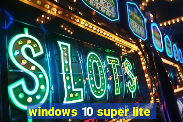 windows 10 super lite